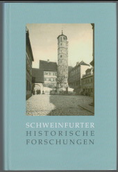 Schweinfurter historische Forschungen. hrsg. im Auftr. des Historischen Vereins Schweinfurt von U...