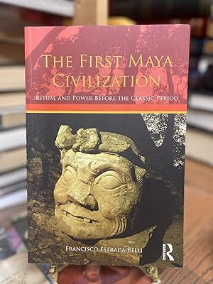 The First Maya Civilization: Ritual and Power Before the Classic Period