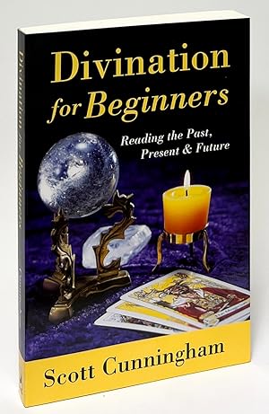 Divination for Beginners; Reading the Past, Present & Future