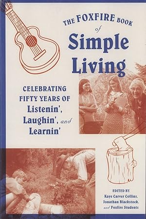 Seller image for The Foxfire Book of Simple Living: Celebrating Fifty Years of Listenin', Laughin', and Learnin' (Foxfire) for sale by Adventures Underground