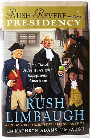 Rush Revere and the Presidency: Time-Travels Adventures with Exceptional Americans (5)