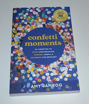 Confetti Moments: 52 Vignettes to Spark Conversation, Connect Deeply and Celebrate the Ordinary