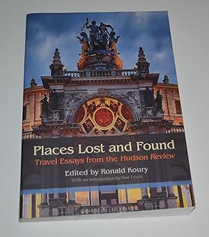 Bild des Verkufers fr Places Lost and Found: Travel Essays from the Hudson Review zum Verkauf von Bibliomadness