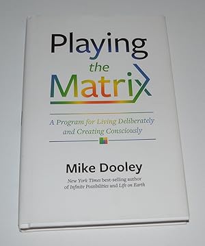 Playing the Matrix: A Program for Living Deliberately and Creating Consciously