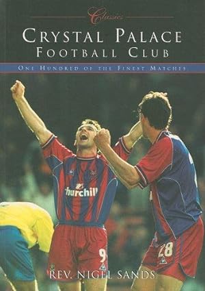 Bild des Verkufers fr Crystal Palace Football Club (Classic Matches): One Hundred of the Finest Matches zum Verkauf von WeBuyBooks