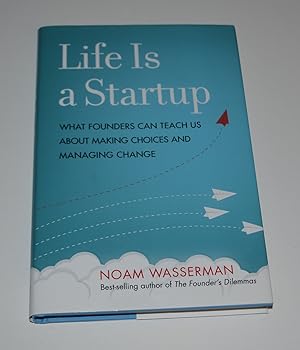 Image du vendeur pour Life Is a Startup: What Founders Can Teach Us About Making Choices and Managing Change mis en vente par Bibliomadness