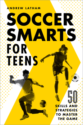 Seller image for Soccer Smarts for Teens: 50 Skills and Strategies to Master the Game (Paperback or Softback) for sale by BargainBookStores