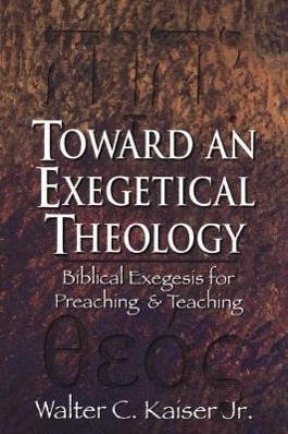 Bild des Verkufers fr Toward an Exegetical Theology: Biblical Exegesis for Preaching and Teaching zum Verkauf von moluna