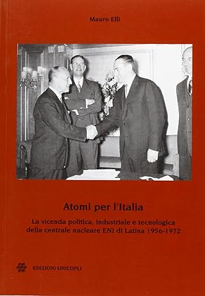 Atomi per l'Italia. La vicenda politica, industriale e tecnologica della centrale nucleare ENI di...