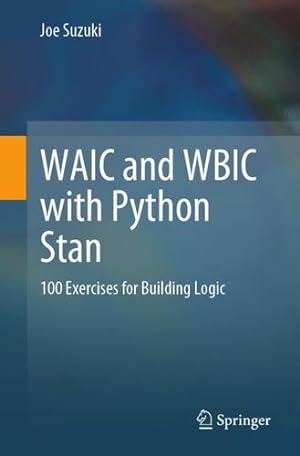 Seller image for WAIC and WBIC with Python Stan: 100 Exercises for Building Logic by Suzuki, Joe [Paperback ] for sale by booksXpress