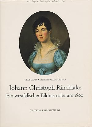 Johann Christoph Rincklake. Ein westfälischer Bildnismaler um 1800. Herausgegeben im Auftrag des ...