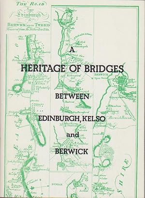 Seller image for A Heritage of Bridges Between Edinburgh, Kelso and Berwick. for sale by Bcher bei den 7 Bergen