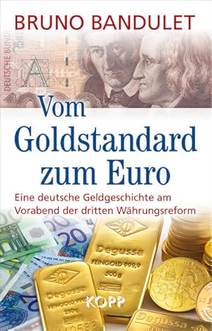 Vom Goldstandard zum Euro : eine deutsche Geldgeschichte am Vorabend der dritten Währungsreform B...