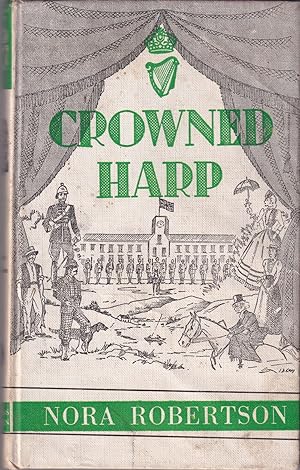 Seller image for CROWNED HARP: MEMORIES OF THE LAST YEARS OF THE CROWN IN IRELAND. By Nora Robertson. for sale by Coch-y-Bonddu Books Ltd