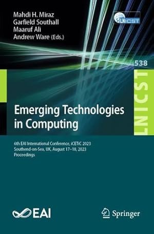 Bild des Verkufers fr Emerging Technologies in Computing: 6th EAI International Conference, iCETiC 2023, Southend-on-Sea, UK, August 17-18, 2023, Proceedings (Lecture Notes . and Telecommunications Engineering, 538) [Paperback ] zum Verkauf von booksXpress