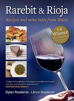 Imagen del vendedor de Rarebit and Rioja: Recipes and Wine Tales from Wales a la venta por WeBuyBooks