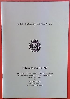 Seller image for Felder-Medaille 1985. Verleihung der Franz-Michael-Felder-Medaille fr Verdienste um die Literatur Vorarlbergs am 4. Mai 1985 an Monika Helfer, Artuhr Schwarz, Klara Schwendinger.Beihefte des Franz-Michael-Felder-Vereins 5 for sale by biblion2
