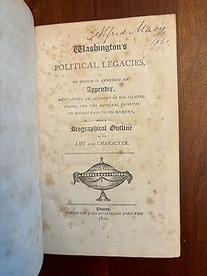 Seller image for WASHINGTON'S POLITICAL LEGACIES. To Which Is Annexed An Appendix, Containing An Account Of His Illness, Death, And The National Tributes Of Respect Paid To His Memory, With A Biographical Outline Of His Life And Character Macy Family (Nantucket, Massachusetts) Provenance. for sale by Jim Crotts Rare Books, LLC