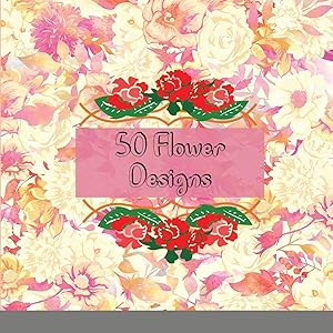 Seller image for 50 Flower Designs: Incredibly Fun and Relaxing Flowers, Gardens, and Floral Animals for sale by Redux Books