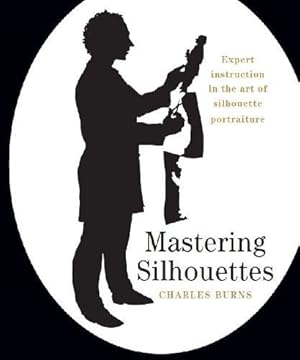 Seller image for Mastering Silhouettes: Expert Instruction in the Art of Silhouette Portraiture for sale by WeBuyBooks