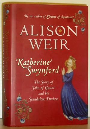 Katherine Swynford - The Story of John of Gaunt and his Scandalous Duchess