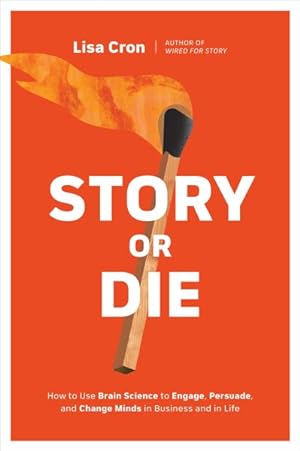 Image du vendeur pour Story or Die : How to Use Brain Science to Engage, Persuade, and Change Minds in Business and in Life mis en vente par GreatBookPrices