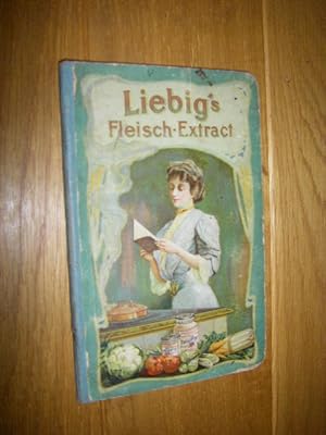 Liebig's Fleisch-Extract in der bürgerlichen Küche. Ein Sammlung erprobter u. bewährter Rezepte