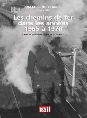 Images de Trains Tome XIV : Les chemins de fer dans les années 1965 à 1970