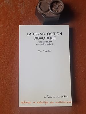 La transposition didactique. Des mathématiques savantes aux mathématiques enseignées