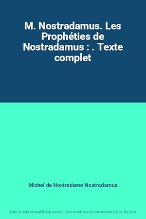 Seller image for M. Nostradamus. Les Prophties de Nostradamus : . Texte complet for sale by Ammareal