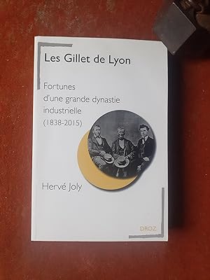 Les Gillet de Lyon - Fortunes d'une grande dynastie industrielle (1838-2015)