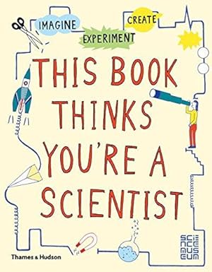 Bild des Verkufers fr This Book Thinks You're a Scientist: Imagine · Experiment · Create zum Verkauf von WeBuyBooks