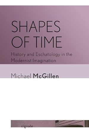 Bild des Verkufers fr Shapes of Time : History and Eschatology in the Modernist Imagination zum Verkauf von AHA-BUCH GmbH