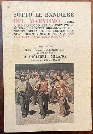 Seller image for Sotto le bandiere del marxismo. Guida a un catalogo per la formazione di una biblioteca organica ed economica sulla storia contemporanea e del movimento operaio. Con una lettera di Enzo Santarelli. Tomo secondo for sale by Libreria Il Morto da Feltre