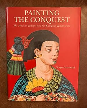 Bild des Verkufers fr Painting the Conquest: Mexican Indians and the European Renaissance zum Verkauf von WeBuyBooks
