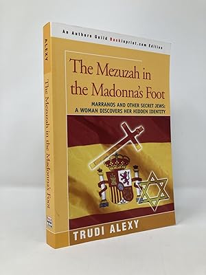 Seller image for The Mezuzah in the Madonna's Foot: Marranos and Other Secret Jews: A Woman Discovers Her Hidden Identity for sale by Southampton Books