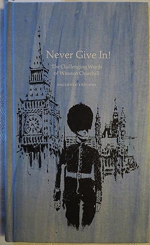 Never Give In! The Challenging Words of Winston Churchill (Hallmark Editions)