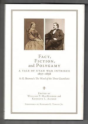 Seller image for Fact, Fiction, and Polygamy: A Tale of Utah War Intrigue 1857-1858. A. G. Browne's The Ward of the Three Guardians for sale by Ken Sanders Rare Books, ABAA