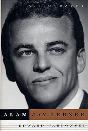 Alan Jay Lerner: A Biography