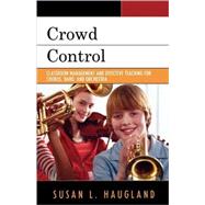 Imagen del vendedor de Crowd Control: Classroom Management and Effective Teaching for Chorus, Band, and Orchestra a la venta por eCampus