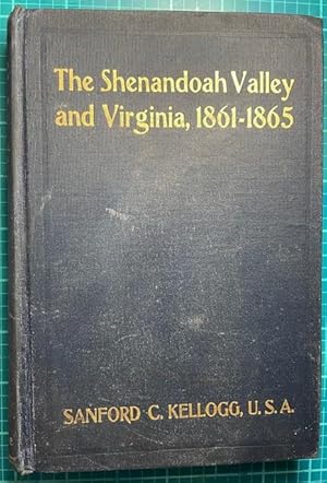 THE SHENANDOAH VALLEY AND VIRGINIA, 1861-1865; A War Study