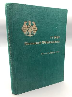 75 Jahre Marinewerft Wilhelmshaven 1856, 25. Juni, 1931. Seltene Ausgabe in grünem Leinen mit Übe...