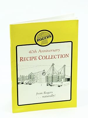 Rogers 40th [Fortieth] Anniversary Recipe Collection - From Rogers. Naturally!