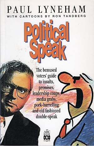 Seller image for Political speak: The bemused voters' guide to insults, promises, leadership coups, media grabs, pork-barrelling and old fashioned double-speak for sale by The Little Shop of Books