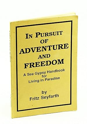 Seller image for In Pursuit of Adventure and Freedom A Sea Gypsy Handbook for Living in Paradise for sale by RareNonFiction, IOBA