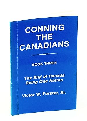 Seller image for Conning the Canadians - Book Three - The End of Canada Being One Nation for sale by RareNonFiction, IOBA