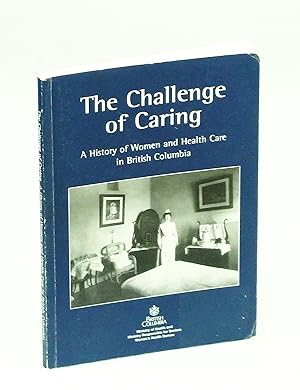 The Challenge of Caring - A History of Women and Healthcare in British Columbia