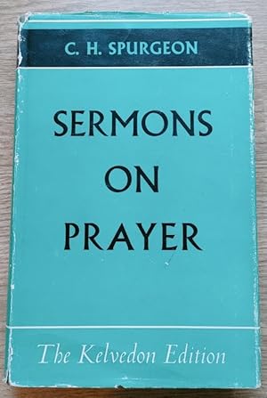 C H Spurgeon's Sermons on Prayer: The Kelvedon Edition Series Vol 7