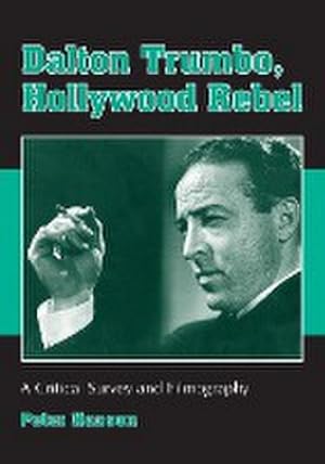 Image du vendeur pour Dalton Trumbo, Hollywood Rebel : A Critical Survey and Filmography mis en vente par AHA-BUCH GmbH