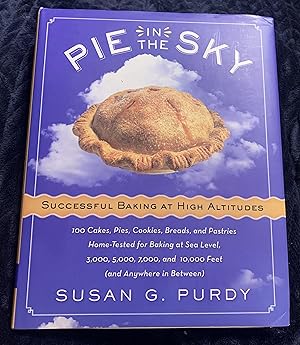 Seller image for Pie in the Sky Successful Baking at High Altitudes: 100 Cakes, Pies, Cookies, Breads, and Pastries Home-tested for Baking at Sea Level, 3,000, 5,000, 7,000, and 10,000 feet (and Anywhere in Between). for sale by Manitou Books